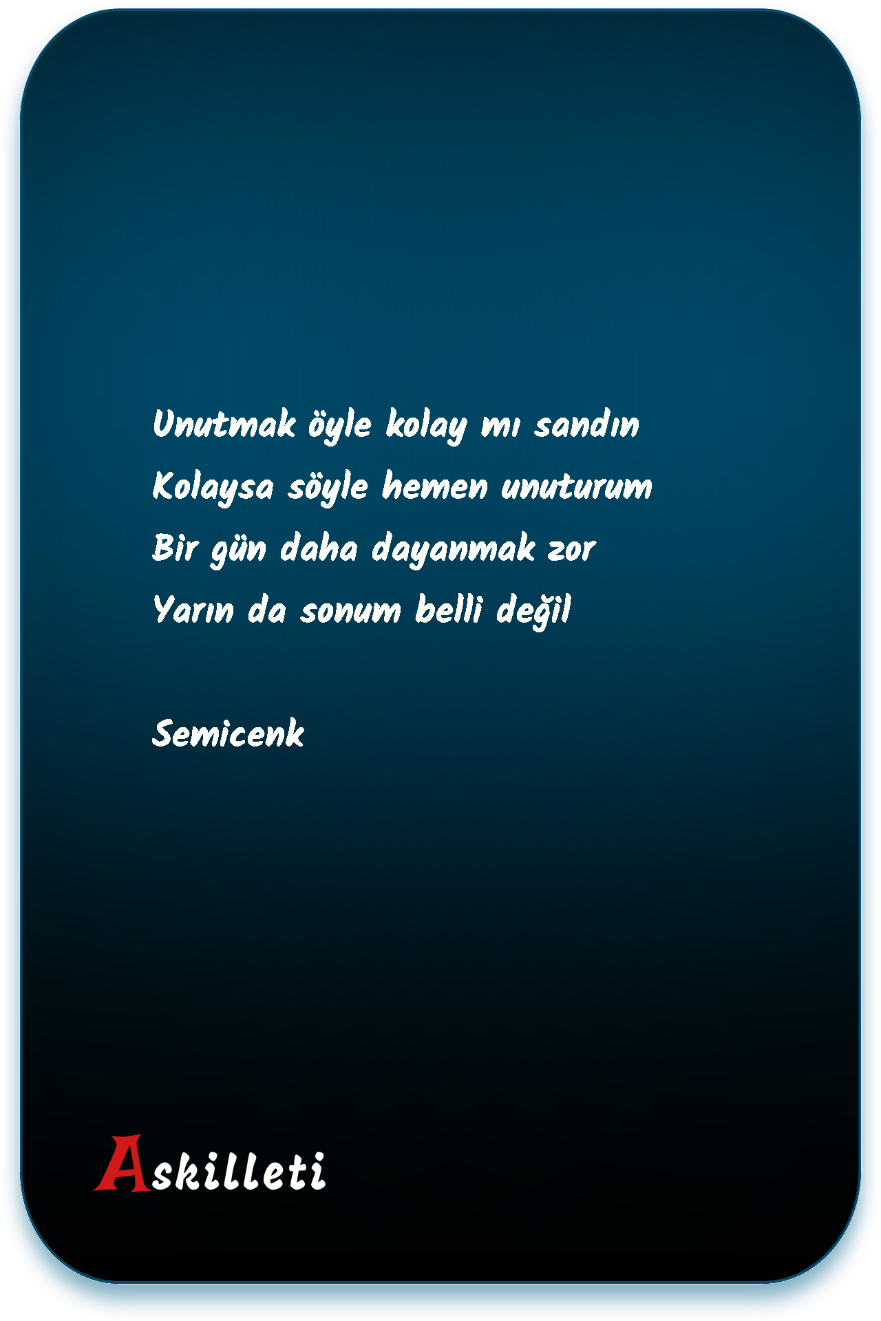 Unutmak öyle kolay mı sandın Kolaysa söyle hemen unuturum Bir gün daha dayanmak zor Yarın da sonum belli değil | Semicenk Unutmak öyle kolay mı sandın Kolaysa söyle hemen unuturum Bir gün daha dayanmak zor Yarın da sonum belli değil | Semicenk