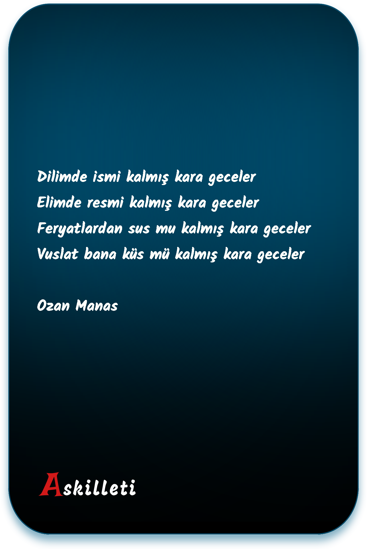 Dilimde ismi kalmış kara geceler Elimde resmi kalmış kara geceler Feryatlardan sus mu kalmış kara geceler Vuslat bana küs mü kalmış kara geceler | Ozan Manas