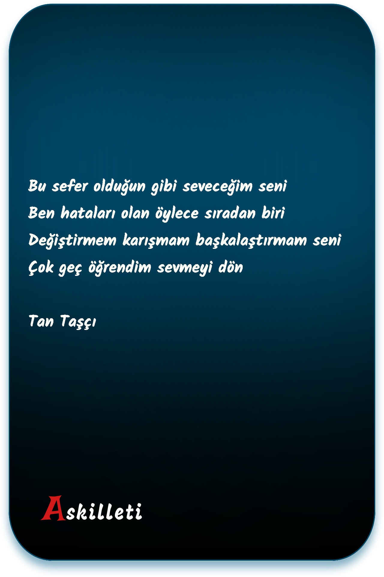 Bu sefer olduğun gibi seveceğim seni Ben hataları olan öylece sıradan biri Değiştirmem karışmam başkalaştırmam seni Çok geç öğrendim sevmeyi dön | Tan Taşçı Bu sefer olduğun gibi seveceğim seni Ben hataları olan öylece sıradan biri Değiştirmem karışmam başkalaştırmam seni Çok geç öğrendim sevmeyi dön | Tan Taşçı