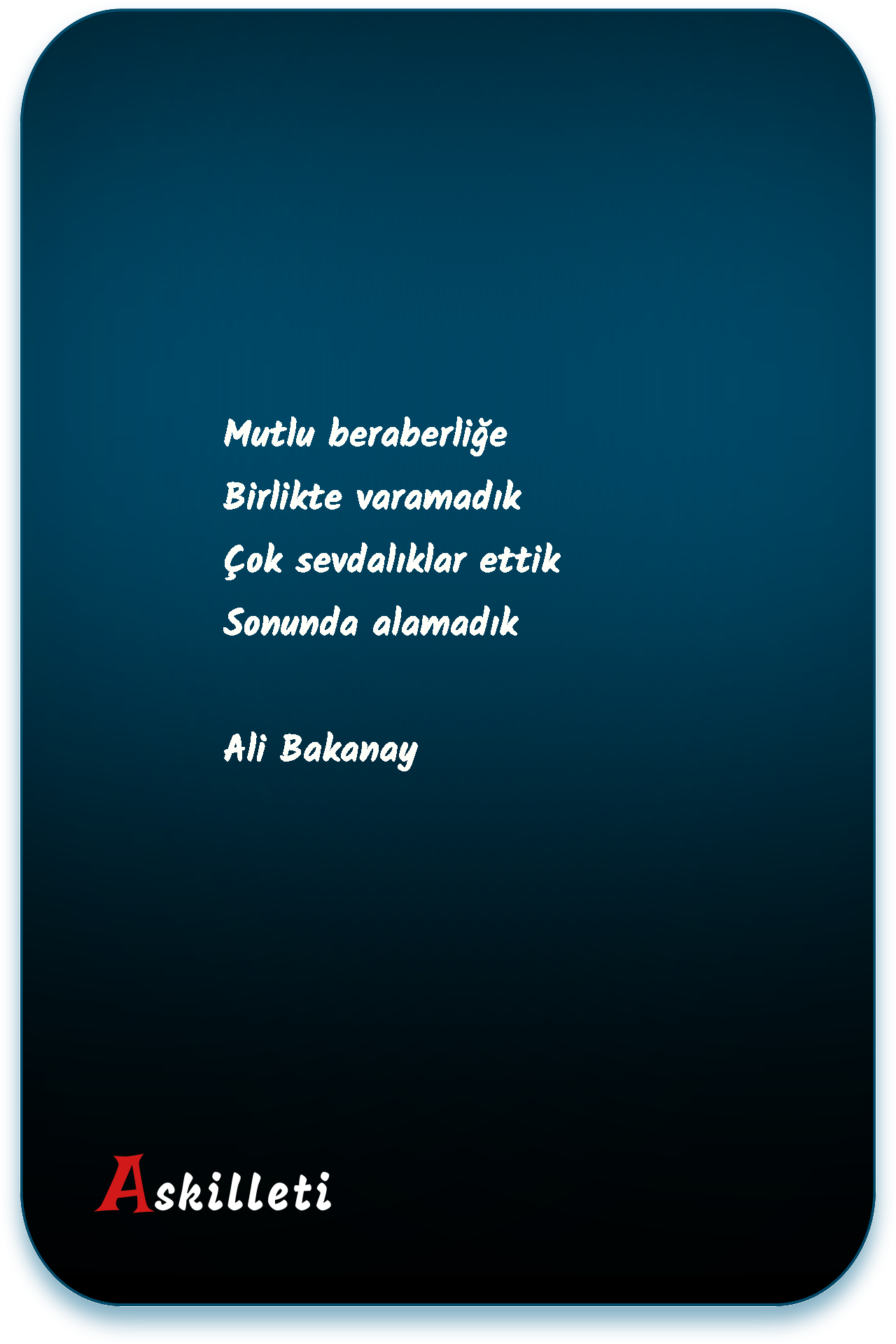 Mutlu beraberliğe Birlikte varamadık Çok sevdalıklar ettik Sonunda alamadık | Ali Bakanay