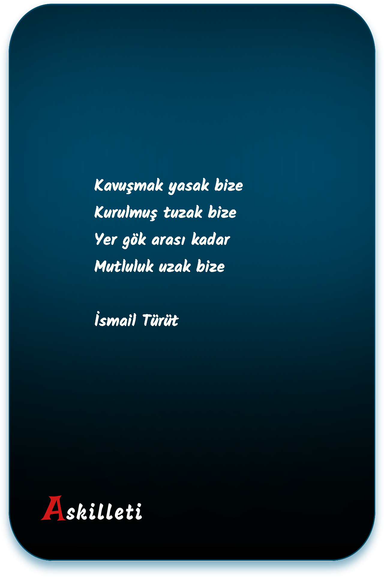 Kavuşmak yasak bize Kurulmuş tuzak bize Yer gök arası kadar  Mutluluk uzak bize | İsmail Türüt